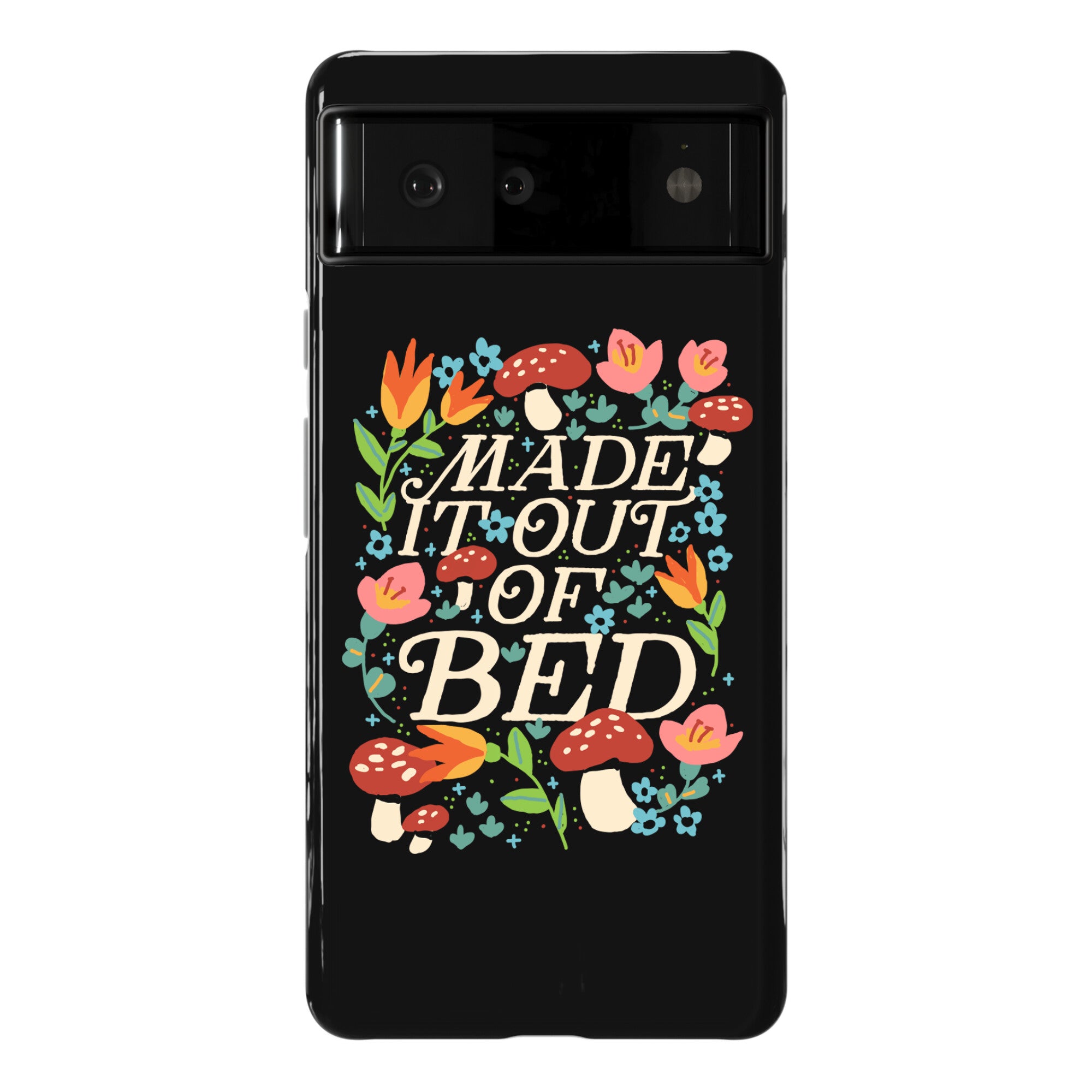 Made It Out Of Bed (Floral) Phone Case